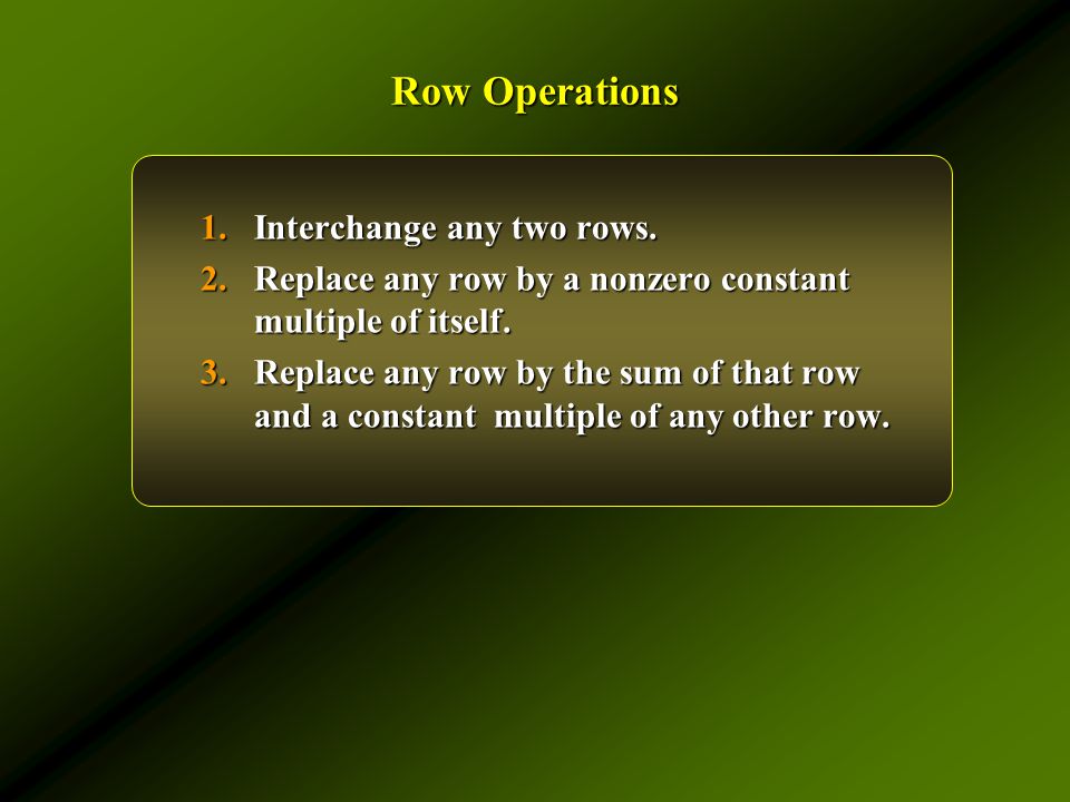 Row Operations 1.Interchange any two rows.