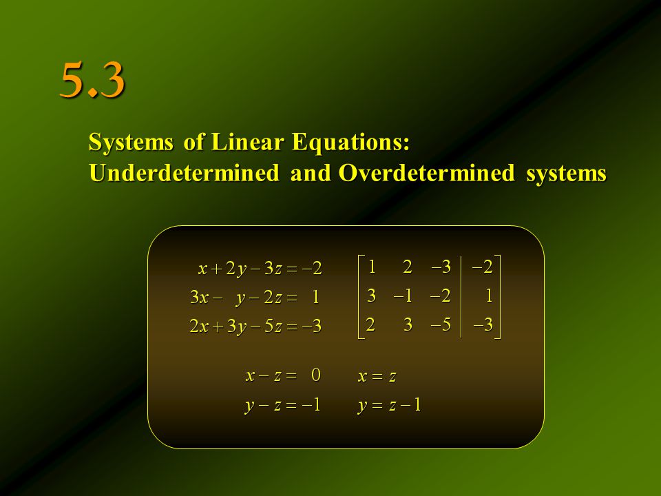 5.3 Systems of Linear Equations: Underdetermined and Overdetermined systems