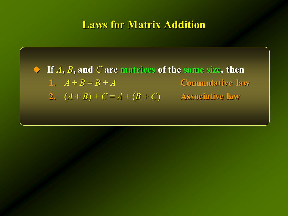 Laws for Matrix Addition  If A, B, and C are matrices of the same size, then 1.