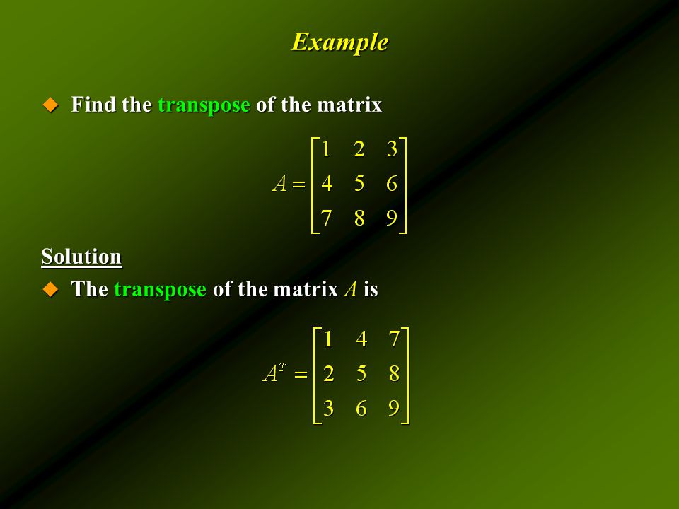 Example  Find the transpose of the matrix Solution  The transpose of the matrix A is