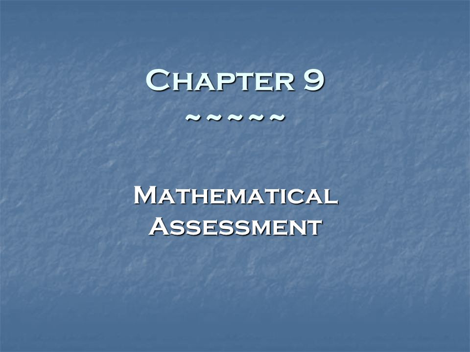 Chapter 9 ~~~~~ Mathematical Assessment