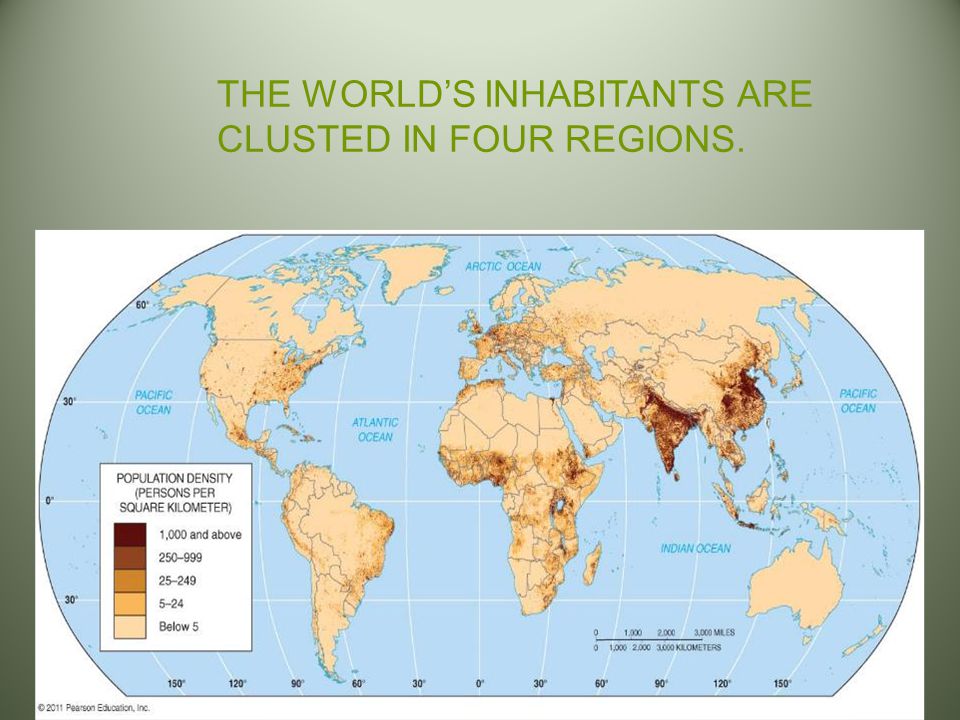 THE WORLD’S INHABITANTS ARE CLUSTED IN FOUR REGIONS.