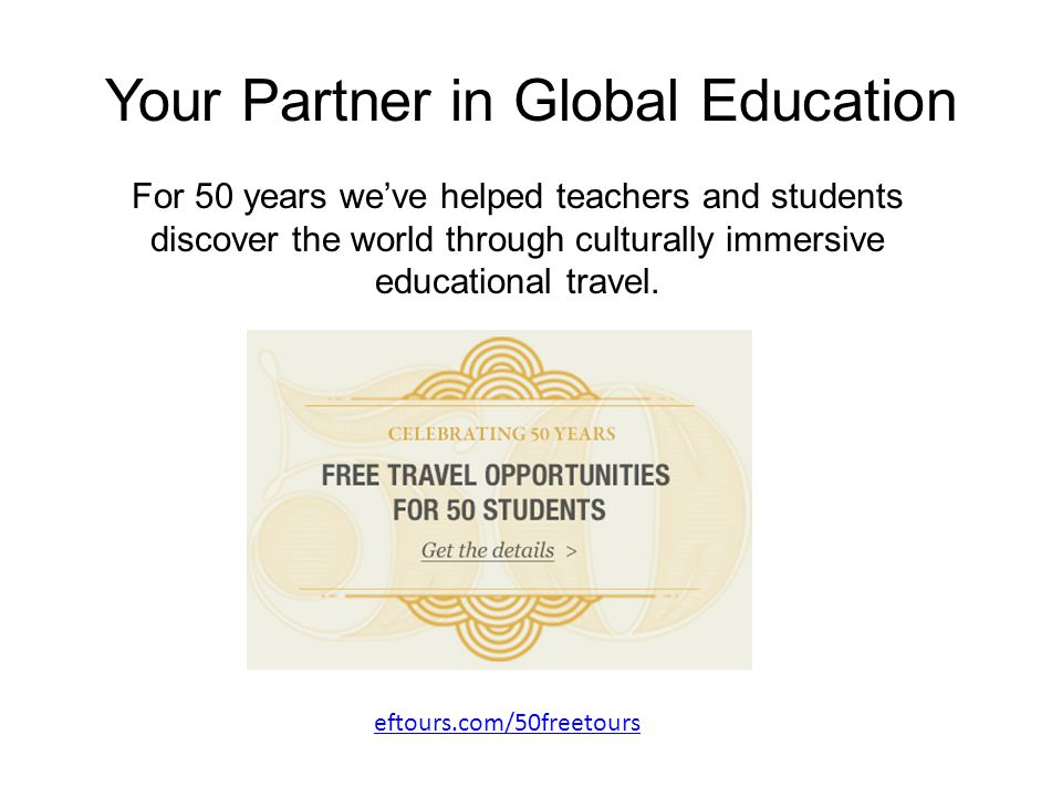 Your Partner in Global Education For 50 years we’ve helped teachers and students discover the world through culturally immersive educational travel.