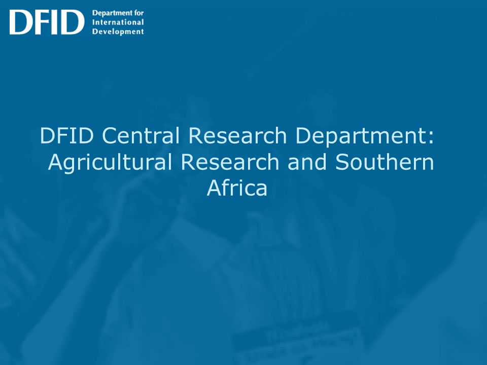 DFID Central Research Department: Agricultural Research and Southern Africa