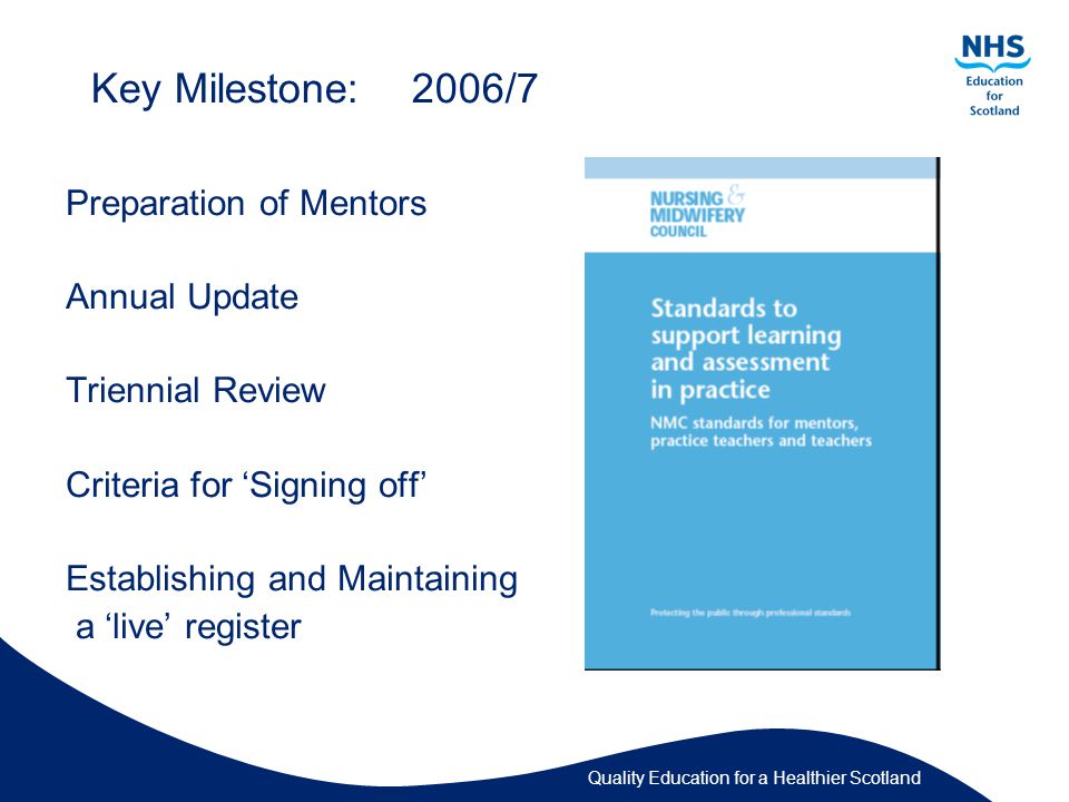 Key Milestone:2006/7 Preparation of Mentors Annual Update Triennial Review Criteria for ‘Signing off’ Establishing and Maintaining a ‘live’ register