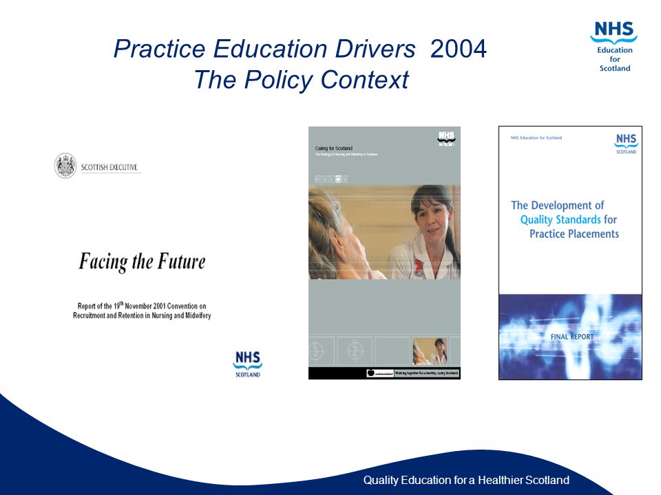 Quality Education for a Healthier Scotland Practice Education Drivers 2004 The Policy Context