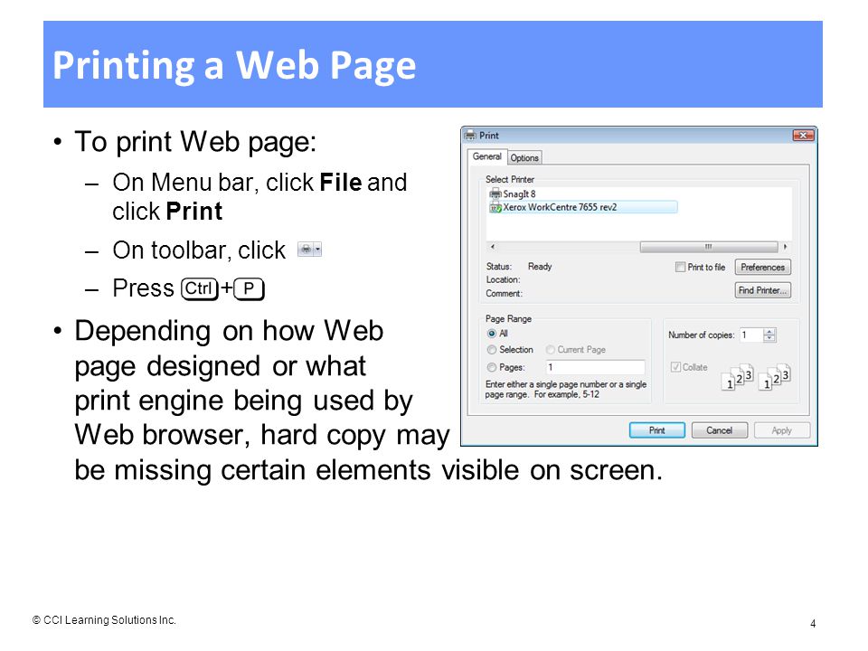 Printing a Web Page To print Web page: –On Menu bar, click File and click Print –On toolbar, click –Press + Depending on how Web page designed or what print engine being used by Web browser, hard copy may be missing certain elements visible on screen.
