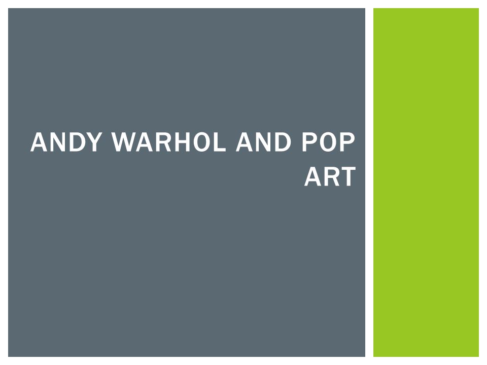 ANDY WARHOL AND POP ART