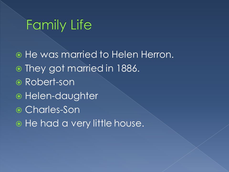  He was married to Helen Herron.  They got married in