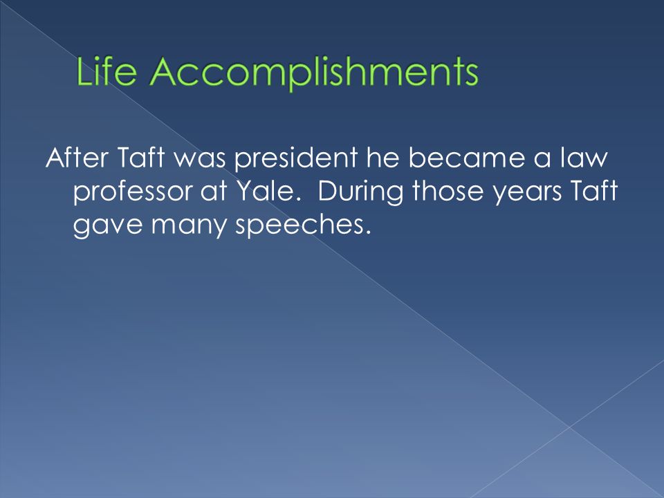 After Taft was president he became a law professor at Yale.