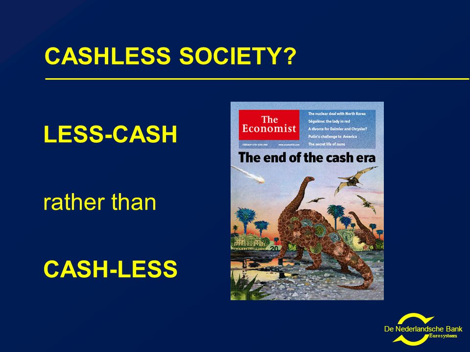 De Nederlandsche Bank Eurosysteem CASHLESS SOCIETY LESS-CASH rather than CASH-LESS