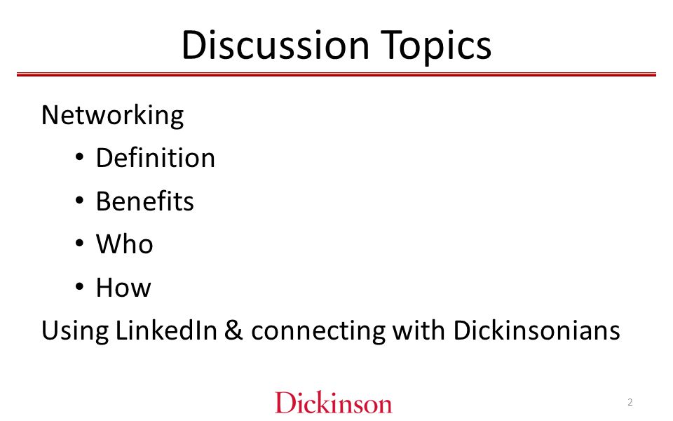 Discussion Topics Networking Definition Benefits Who How Using LinkedIn & connecting with Dickinsonians 2