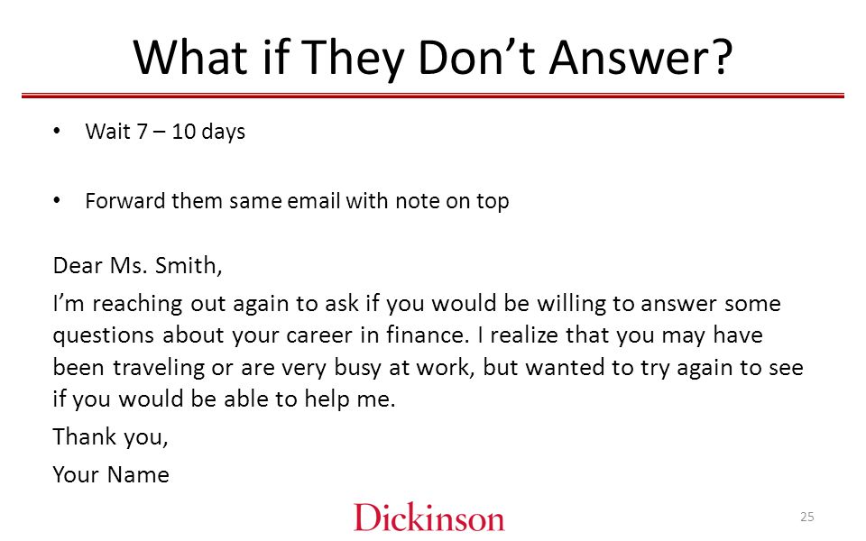 What if They Don’t Answer. Wait 7 – 10 days Forward them same  with note on top Dear Ms.