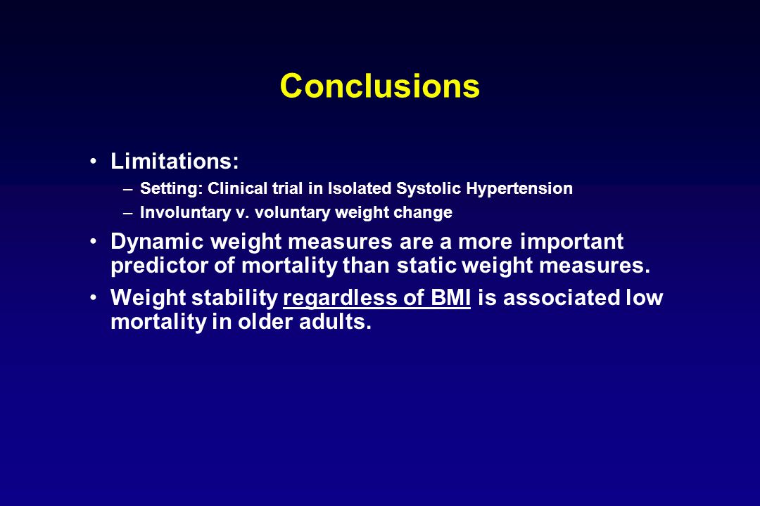 Conclusions Limitations: –Setting: Clinical trial in Isolated Systolic Hypertension –Involuntary v.