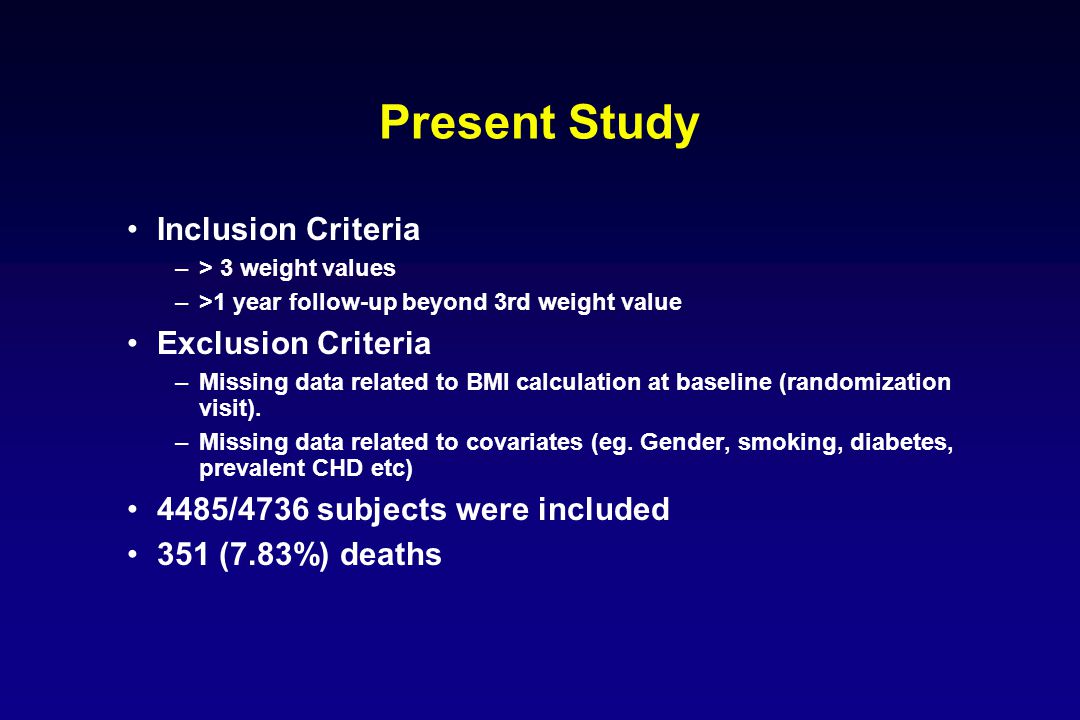 Present Study Inclusion Criteria –> 3 weight values –>1 year follow-up beyond 3rd weight value Exclusion Criteria –Missing data related to BMI calculation at baseline (randomization visit).