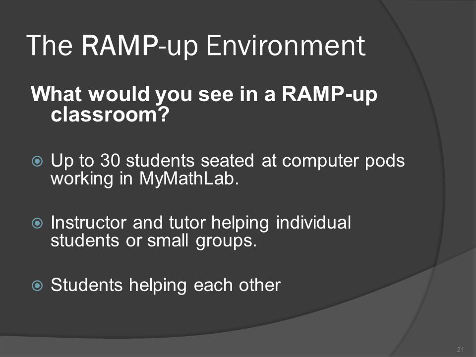 The RAMP-up Environment What would you see in a RAMP-up classroom.