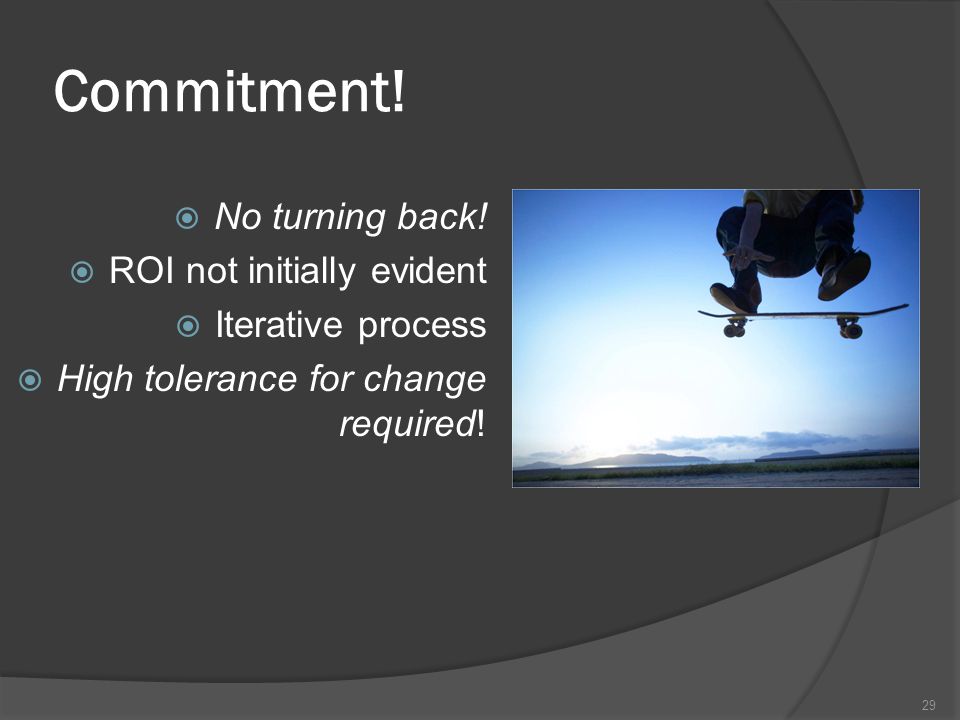 Commitment.  No turning back.