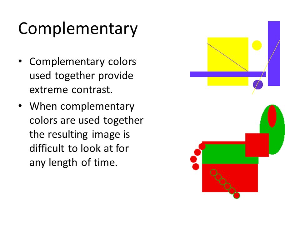 Complementary Complementary colors used together provide extreme contrast.