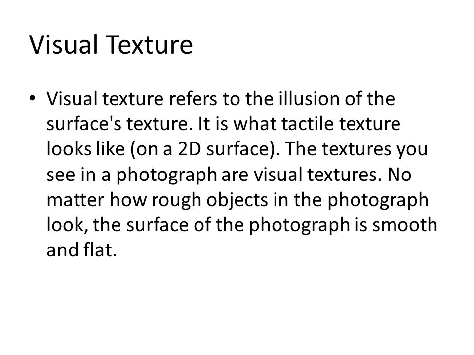 Visual Texture Visual texture refers to the illusion of the surface s texture.