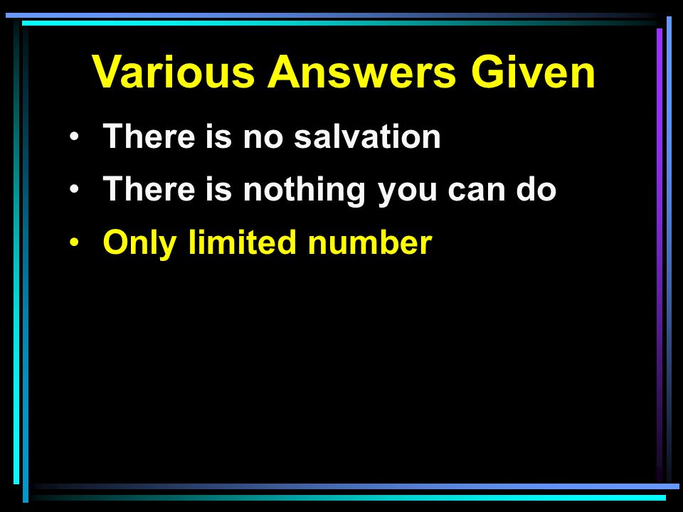 Various Answers Given There is no salvation There is nothing you can do Only limited number
