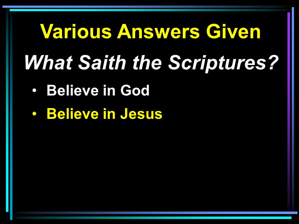 Various Answers Given What Saith the Scriptures Believe in God Believe in Jesus
