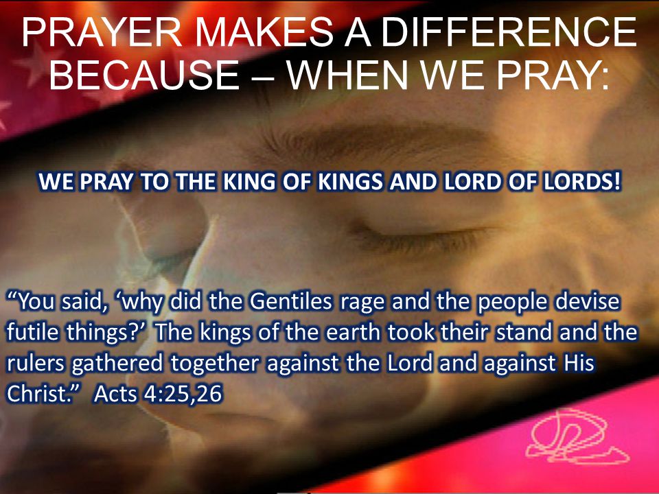 PRAYER MAKES A DIFFERENCE BECAUSE – WHEN WE PRAY: