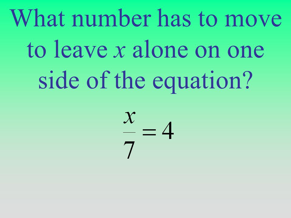 What number has to move to leave x alone on one side of the equation
