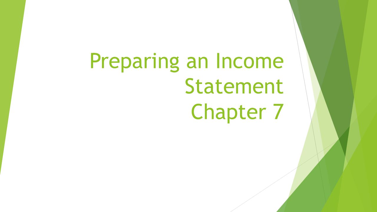 Preparing an Income Statement Chapter 7