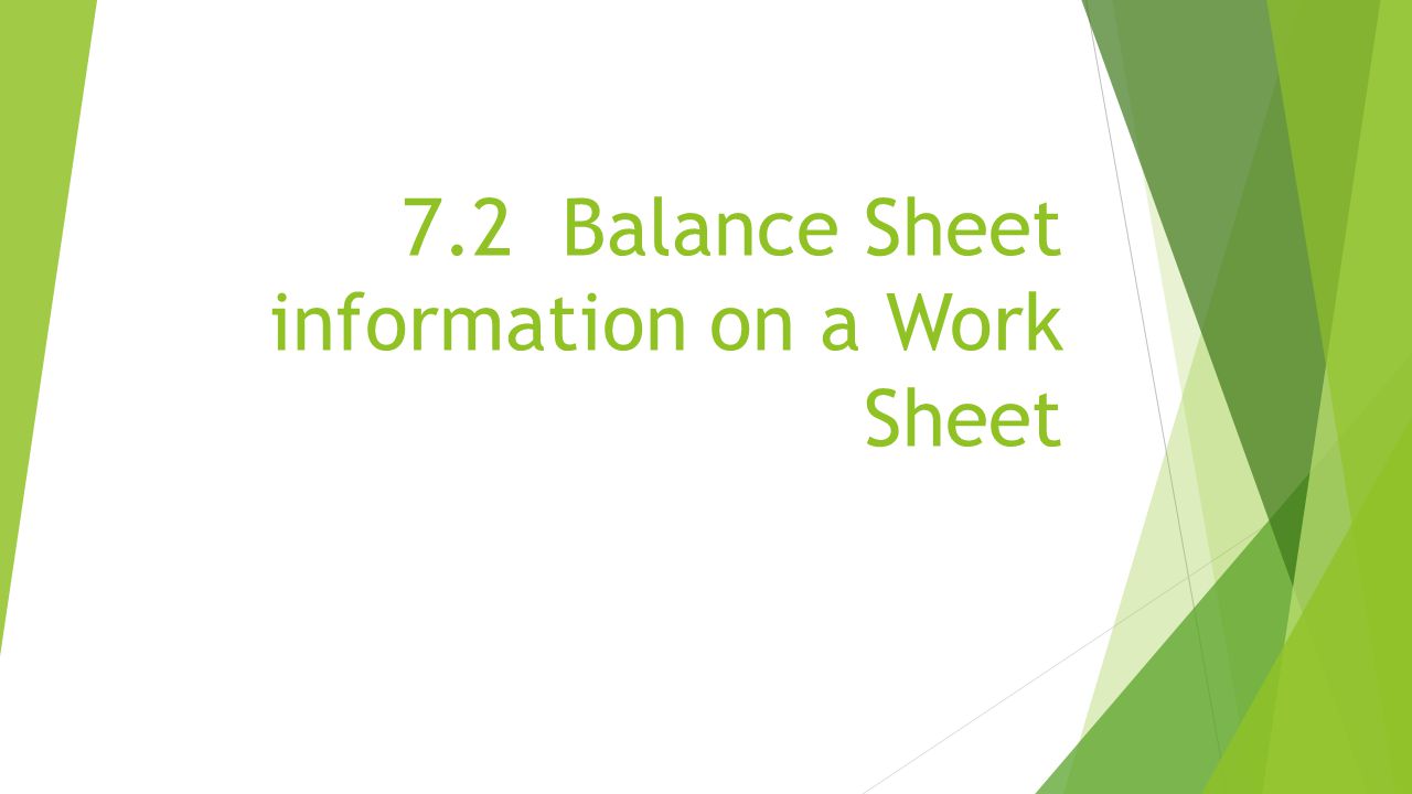 7.2 Balance Sheet information on a Work Sheet