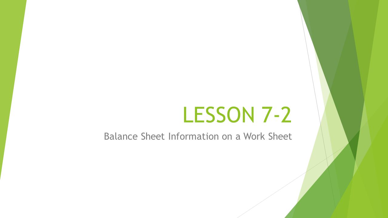 LESSON 7-2 Balance Sheet Information on a Work Sheet