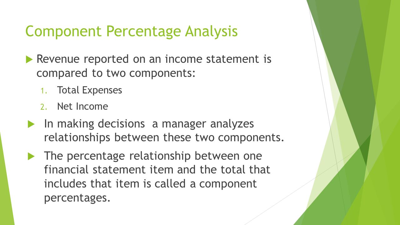 Component Percentage Analysis  Revenue reported on an income statement is compared to two components: 1.