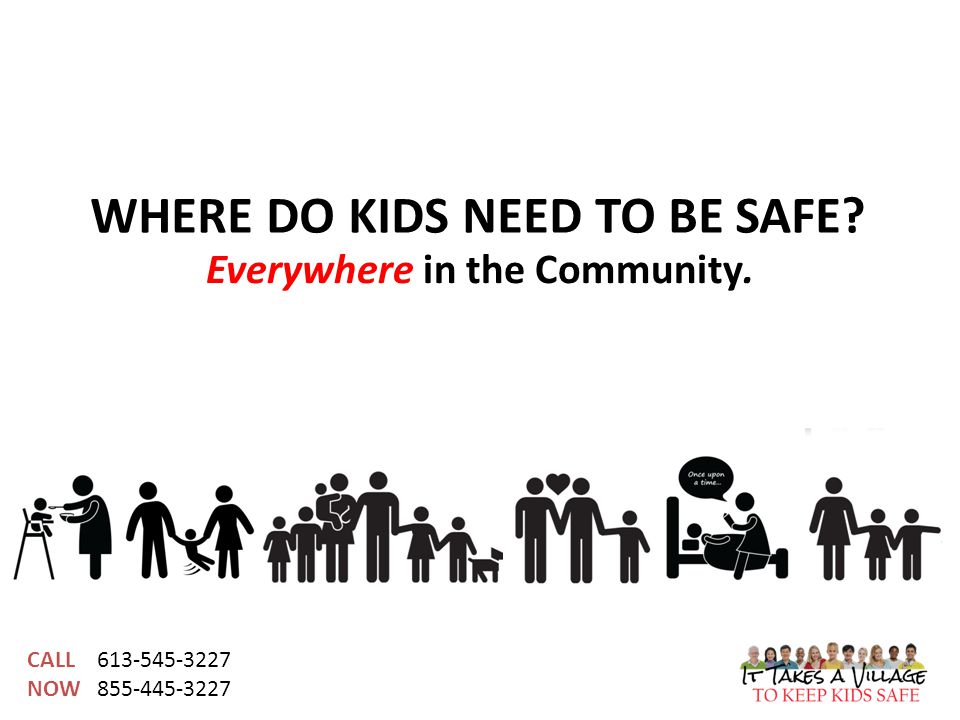 CALL NOW WHERE DO KIDS NEED TO BE SAFE Everywhere in the Community.