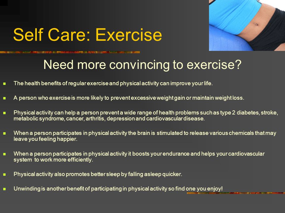 Self Care: Exercise Need more convincing to exercise.