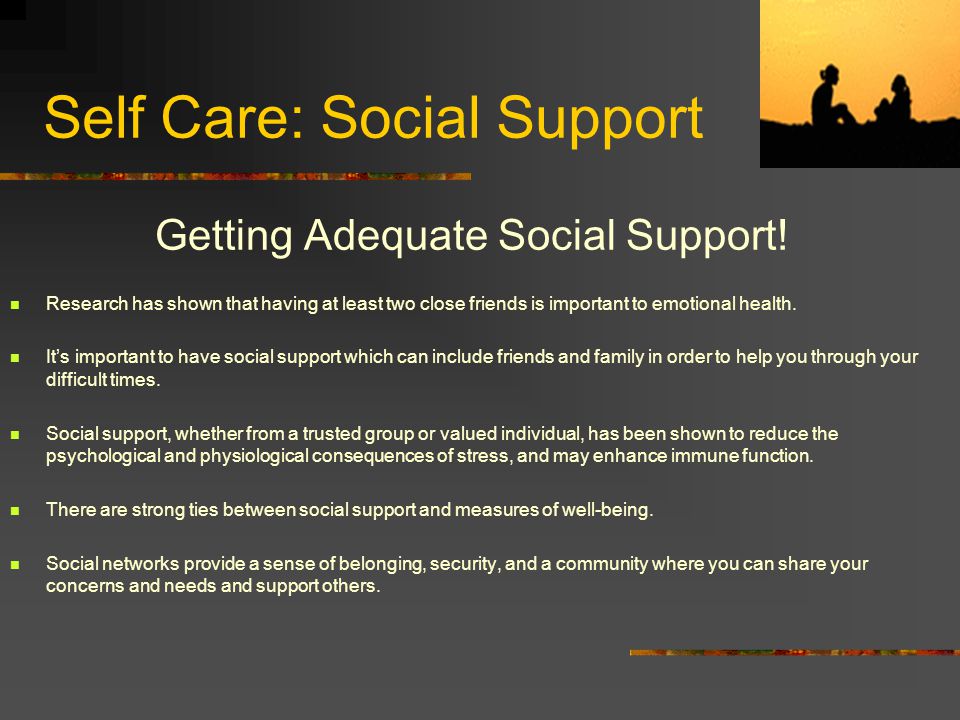 Self Care: Social Support Getting Adequate Social Support.