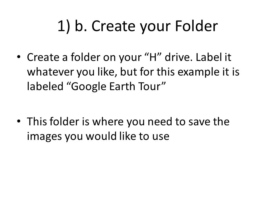 1) b. Create your Folder Create a folder on your H drive.