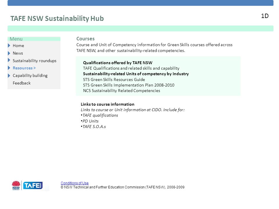 Home News Sustainability roundups Resources > Capability building Feedback Menu Conditions of Use Conditions of Use © NSW Technical and Further Education Commission (TAFE NSW), TAFE NSW Sustainability Hub 1D Courses Course and Unit of Competency information for Green Skills courses offered across TAFE NSW, and other sustainability-related competencies.