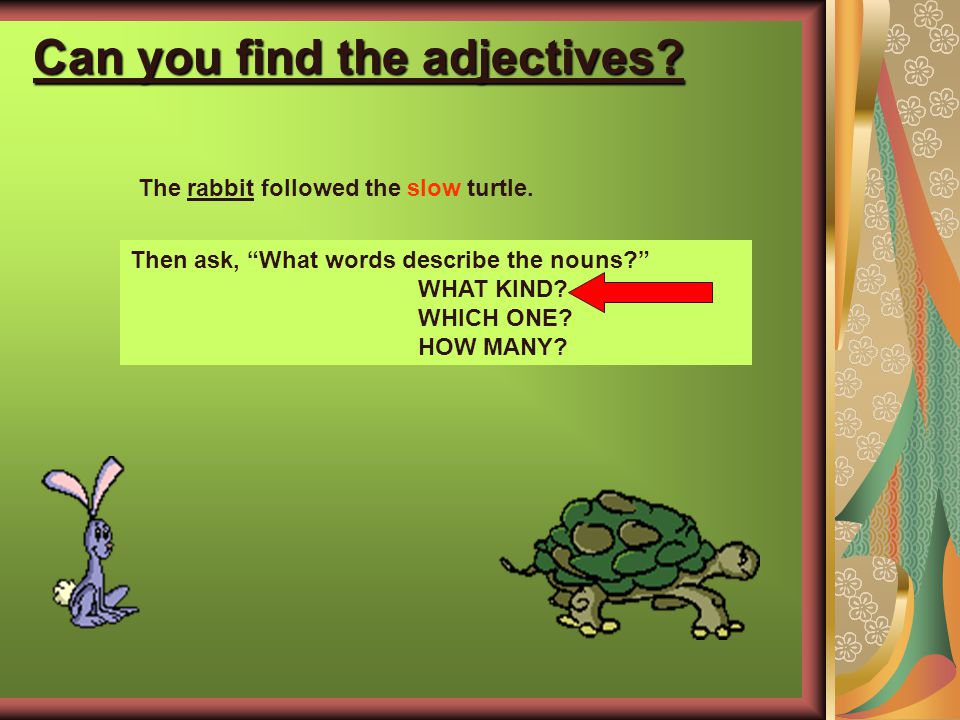 Can you find the adjectives. First find the nouns… He found two pennies on the ground.