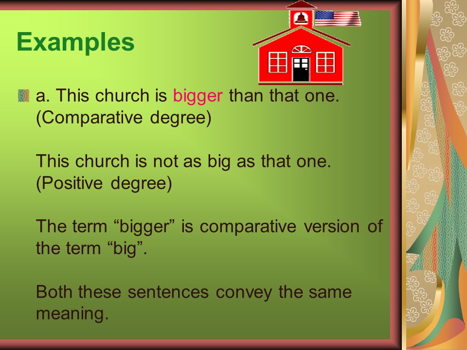Comparative degree When we compare two persons or two things with each other, We use both the Positive degree and Comparative degree.