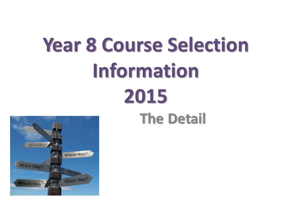 Year 8 Course Selection Information 2015 The Detail
