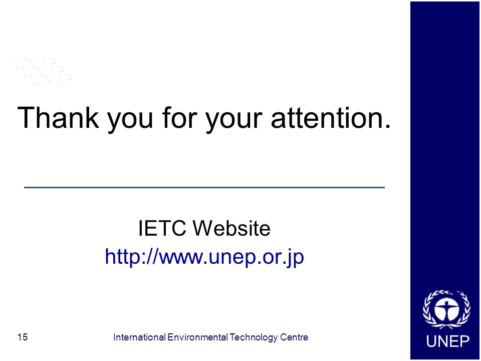 UNEP International Environmental Technology Centre15 Thank you for your attention.