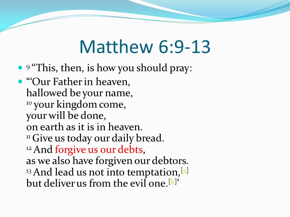 Matthew 6: This, then, is how you should pray: ‘Our Father in heaven, hallowed be your name, 10 your kingdom come, your will be done, on earth as it is in heaven.