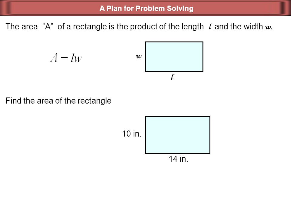 The area A of a rectangle is the product of the length l and the width w.