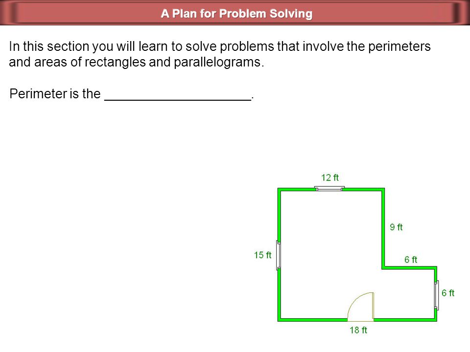 In this section you will learn to solve problems that involve the perimeters and areas of rectangles and parallelograms.