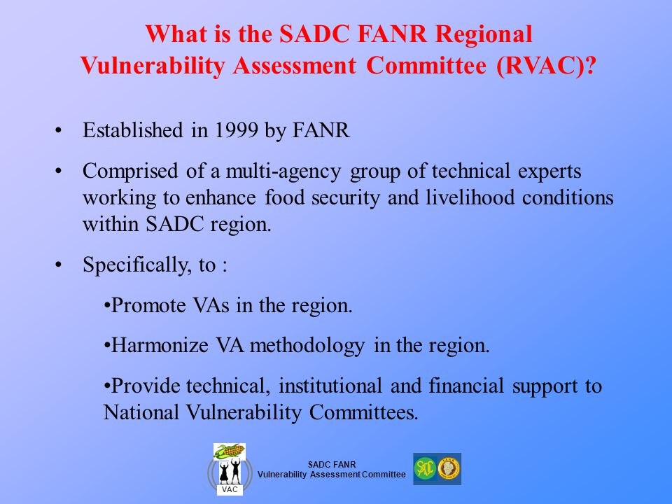 SADC FANR Vulnerability Assessment Committee VAC What is the SADC FANR Regional Vulnerability Assessment Committee (RVAC).