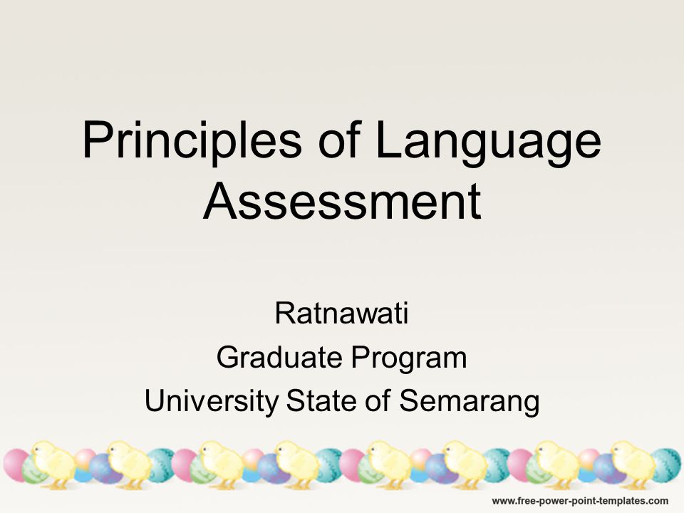 Principles of Language Assessment Ratnawati Graduate Program University State of Semarang