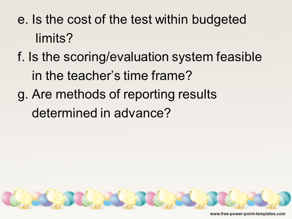 e. Is the cost of the test within budgeted limits.
