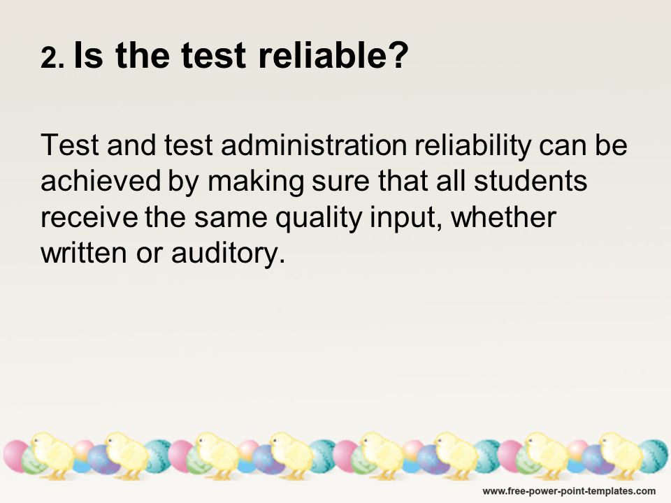 2. Is the test reliable.
