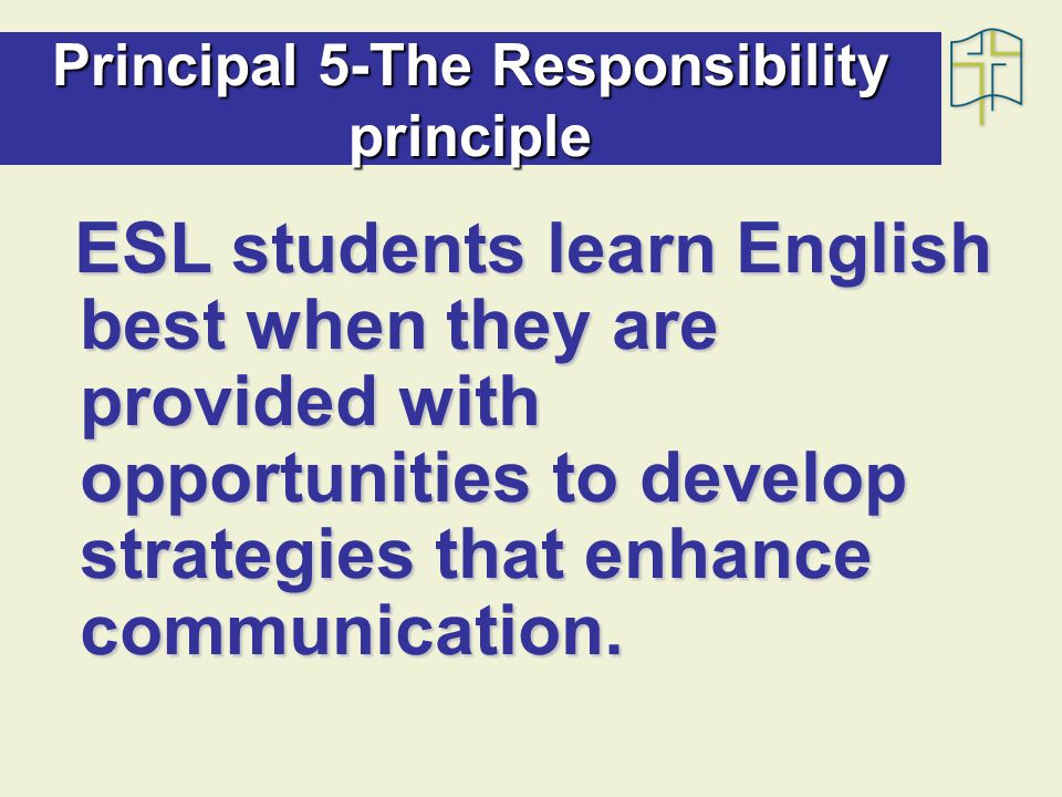 ESL students learn English best when they are provided with opportunities to develop strategies that enhance communication.