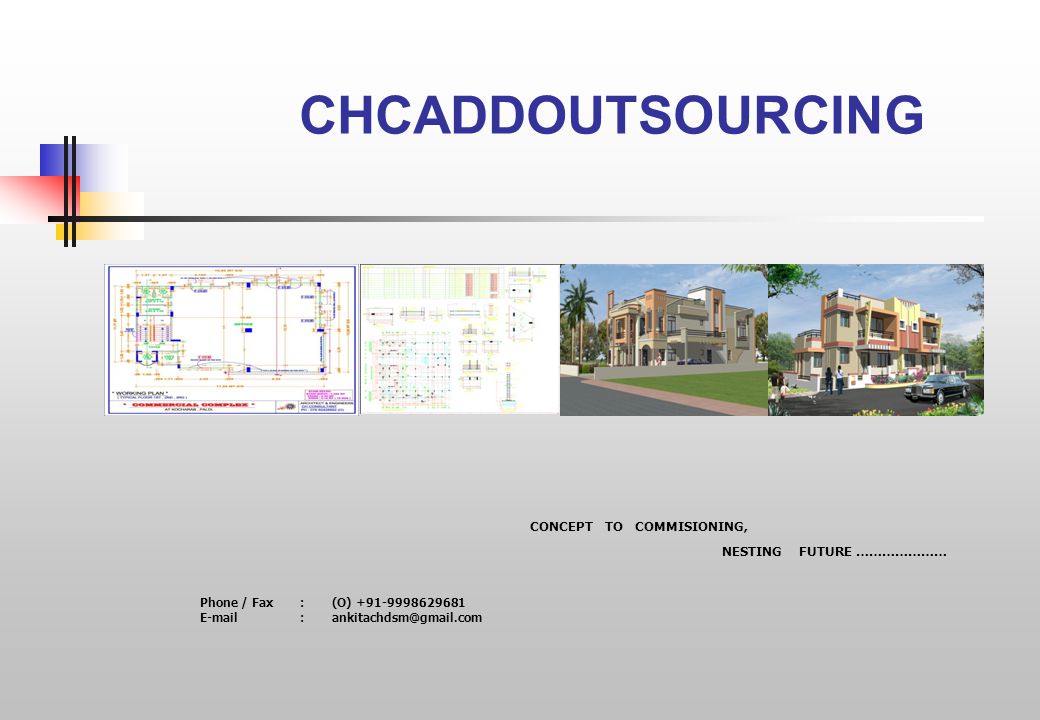 Phone / Fax: (O) CHCADDOUTSOURCING CONCEPT TO COMMISIONING, NESTING FUTURE …………………