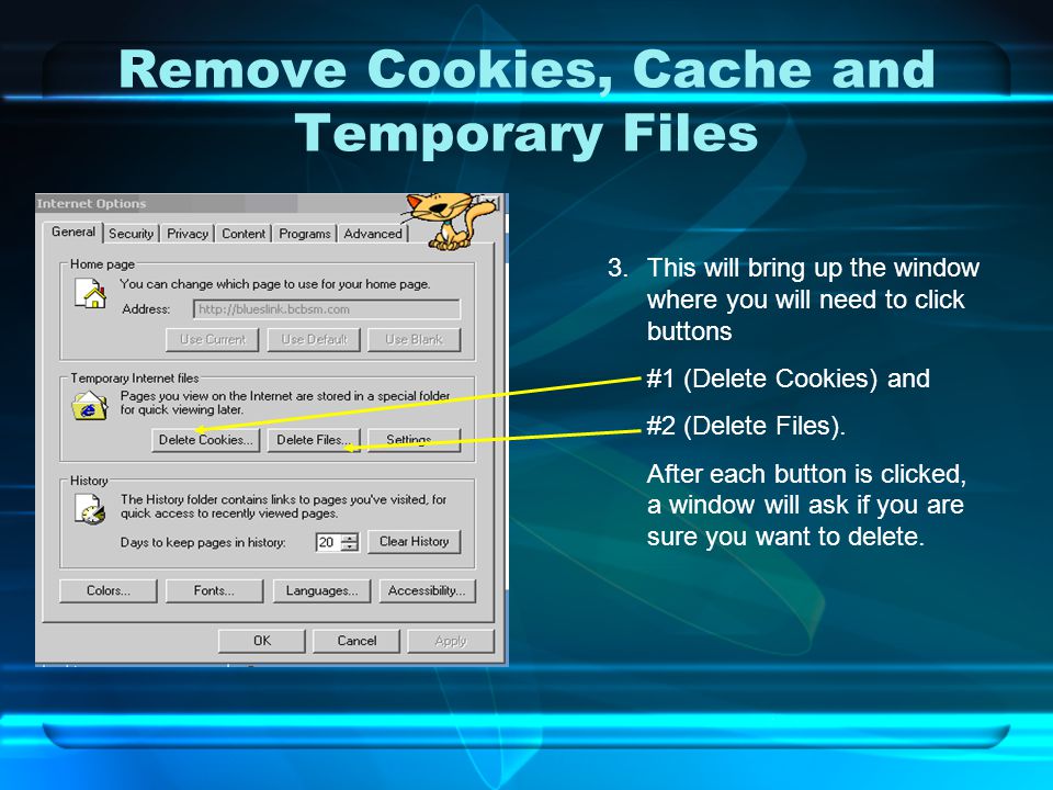 Remove Cookies, Cache and Temporary Files 3.This will bring up the window where you will need to click buttons #1 (Delete Cookies) and #2 (Delete Files).
